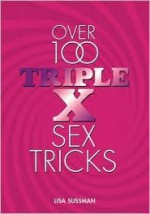 Over 100 Triple X Sex Tricks - Susan Sussman, Susan Sussman