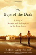 The Boys of the Dark: A Story of Betrayal and Redemption in the Deep South - Robin Gaby Fisher, Michael O'McCarthy, Robert W. Straley