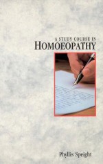 A Study Course In Homoeopathy - Phyllis Speight