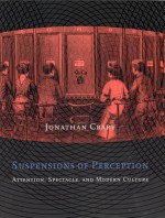 Suspensions of Perception: Attention, Spectacle, and Modern Culture (October Books) - Jonathan Crary