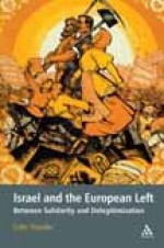 Israel and the European Left: Between Solidarity and Delegitimization - Colin Shindler