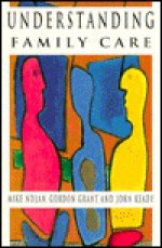 Understanding Family Care - Mike Nolan, Gordon Grant, John Keady