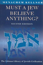 Must a Jew Believe Anything? - Menachem Marc Kellner