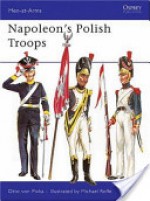 Napoleon's Polish Troops - Otto von Pivka, Michael Roffe