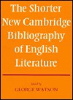 The Shorter New Cambridge Bibliography Of English Literature - George Watson