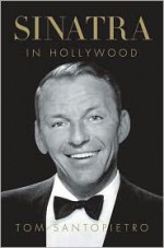 Sinatra in Hollywood - Tom Santopietro