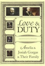 Love and Duty: Amelia and Josiah Gorgas and Their Family - Sarah Woolfolk Wiggins