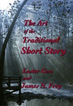 The Art of the Traditional Short Story - Frey James N., Lester Gorn