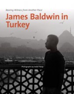 James Baldwin in Turkey: Bearing Witness from Another Place - Sedat Pakay, Charles R. Johnson