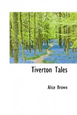 Tiverton Tales - Alice Brown