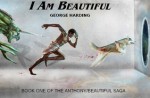 I AM BEAUTIFUL (The Anthony/Beautiful Saga) - George Harding, Sylvia Harding-Marks, Benjamin Marrero, Paul Fitzpatrick