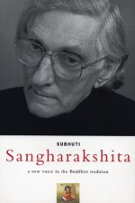 Sangharakshita: A New Voice in the Buddhist Tradition - Dharmachari Subhuti, Subhuti