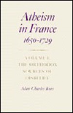 Atheism in France, 1650-1729 - Alan Charles Kors