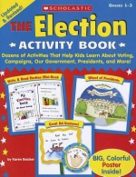 The Election Activity Book: Dozens of Activities That Help Kids Learn About Voting, Campaigns, Our Government, Presidents, and More - Karen Baicker