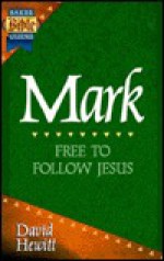 Mark: Free to Follow Jesus - David Hewitt