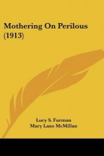 Mothering On Perilous - Lucy S. Furman, F.R. Gruger, Mary Lane McMillan