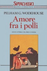 Amore fra i polli - P.G. Wodehouse, Oriana Previtali, Guido Almansi