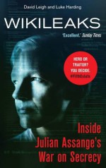 WikiLeaks: Inside Julian Assange's War on Secrecy - The Guardian, David Leigh, Luke Harding