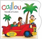 Caillou: Parade of Colors: Puzzle Book - Sarah Margaret Johanson, Eric Sevigny