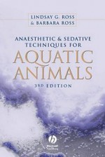 Anaesthetic and Sedative Techniques for Aquatic Animals - Lindsay Ross, Barbara Ross