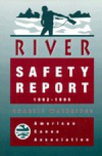 The American Canoe Association's River Safety Report 1992-1995 (American Canoe Association) - Charlie Walbridge, American Canoe Association