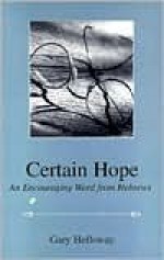 Certain Hope: An Encouraging Word from Hebrews - Gary Holloway