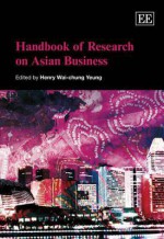 Handbook of Research on Asian Business - Henry Wai-Chung Yeung