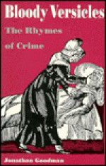 Bloody Versicles: The Rhymes of Crime - Jonathan Goodman