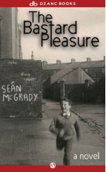 The Bastard Pleasure: A Novel - Sean McGrady