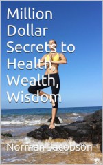 Million Dollar Secrets to Health, Wealth, Wisdom - Norman Jacobson