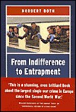 From Indifference to Entrapment: The Netherlands and the Yugoslav Crisis, 1990-1995 - Norbert Both