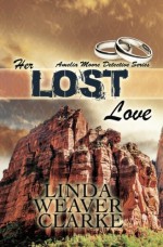 Her Lost Love (Amelia Moore Detective Series) (Volume 5) - Linda Weaver Clarke