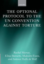 The Optional Protocol to the Un Convention Against Torture - Rachel Murray, Elina Steinerte, Malcolm Evans