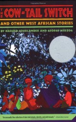 The Cow-Tail Switch: And Other West African Stories - Harold Courlander, George Herzog, Madye Lee Chastain