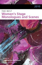 The Best Women's Stage Monologues and Scenes, 2010 - Lawrence Harbison