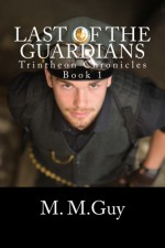 Last of the Guardians (Trintheon Chronicles) (Volume 1) - M. M. Guy, M M Guy, Alexandra B. Johnson