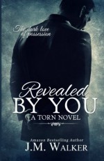 Revealed by You (Torn) (Volume 2) - J.M. Walker