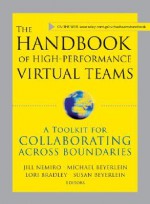 The Handbook of High Performance Virtual Teams: A Toolkit for Collaborating Across Boundaries - Jill Nemiro