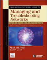 Mike Meyers' Network+ Guide to Managing & Troubleshooting Networks Lab Manual - Mike Meyers, Martin Acuna