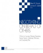 Negotiating on Behalf of Others: Advice to Lawyers, Business Executives, Sports Agents, Diplomats, Politicians, and Everybody Else - Robert H. Mnookin, Pacey C. Foster, Lawrence E. Susskind