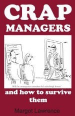 Crap Managers: And How to Survive Them - Margot Lawrence, Mike Mosedale