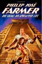 Doc Savage: His Apocalyptic Life - Philip José Farmer, Win Scott Eckert