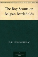 The Boy Scouts on Belgian Battlefields - John Henry Goldfrap, Charles L. (Charles Lewis) Wrenn