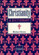 Christianity: A Dictionary - Michael Keene