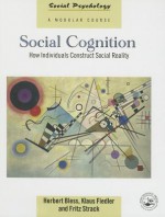 Social Cognition: How Individuals Construct Social Reality - Herbert Bless