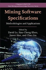 Mining Software Specifications: Methodologies and Applications - David Lo, Khoo Siau Cheng, Jiawei Han, Chao Liu