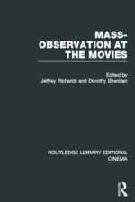 Mass-Observation at the Movies - Jeffrey Richards, Dorothy Sheridan