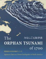 The Orphan Tsunami of 1700: Japanese Clues to a Parent Earthquake in North America - Brian F. Atwater, Musumi-Rokkaku Satoko, Satake Kenji