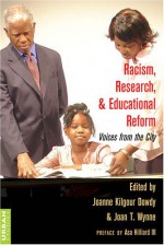 Racism, Research, and Educational Reform: Voices from the City - Joanne Kilgour Dowdy