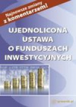 Ujednolicona ustawa o funduszach inwestycyjnych. Najnowsze zmiany z komentarzem! - Anna Jeleńska